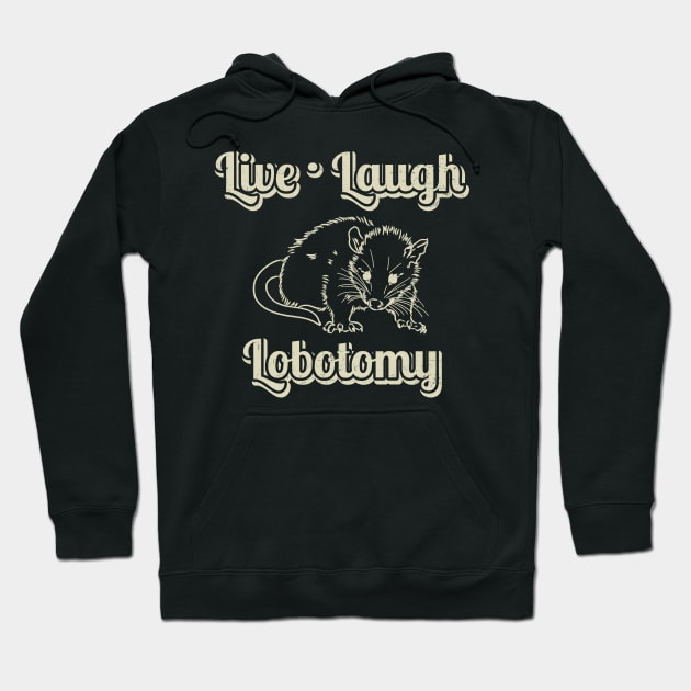 live laugh lobotomy funny opossum Hoodie by Can Photo